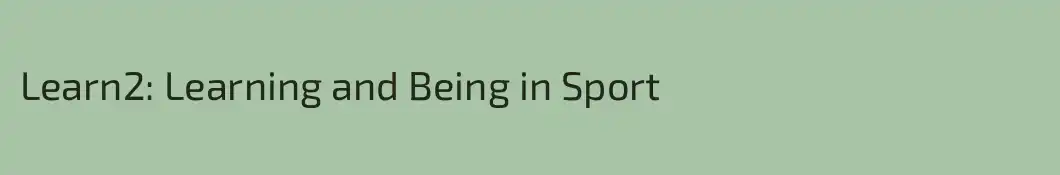 Learn2: Learning and Being in Sport